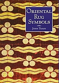 Oriental Rug Symbols : Their Origins and Meanings from the Middle East to China (Hardcover)