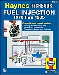 The Haynes Fuel Injection Manual : The Haynes Workshop Manual for Automotive Fuel Injection Systems 1978 Through 1985 (Haynes Automotive Repair Manual (Paperback, 1st)