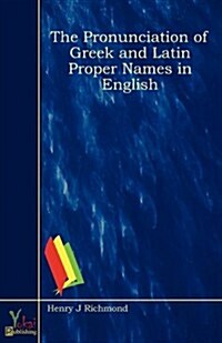 The Pronunciation Of Greek And Latin Proper Names In English (Paperback)