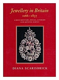 Jewellery in Britain 1066-1837: A Documentary, Social, Literary and Artistic Survey (Hardcover, 1St Edition)