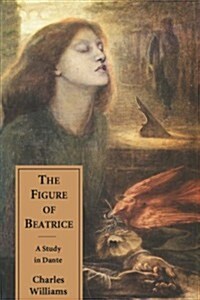 The Figure of Beatrice: A Study in Dante (Paperback, Revised)