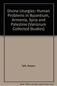 Divine Liturgies - Human Problems in Byzantium, Armenia, Syria and Palestine (Hardcover)