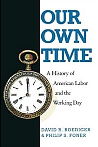Our Own Time : A History of American Labor and the Working Day (Paperback)