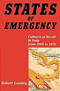States of Emergency : Cultures of Revolt in Italy from 1968 to 1978 (Paperback)