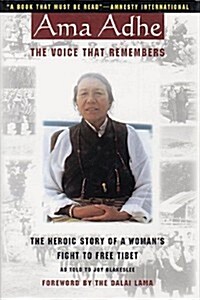 Ama Adhe: The Voice that Remembers: The Heroic Story of a Womans Fight to Free Tibet (Hardcover)