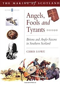 Angels, Fools and Tyrants: Britons and Anglo-Saxons in Southern Scotland (Paperback)