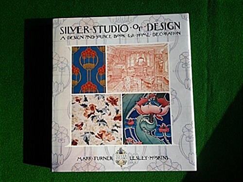 Silver Studio of Design: A Design and Source Book for Home Decoration (Hardcover, First Edition)