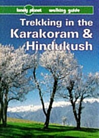 Lonely Planet Trekking in the Karakoram & Hindukush: Walking Guide (Paperback, 1st)