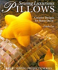 Sewing Luxurious Pillows: Creative Designs for Home Decor (Hardcover)