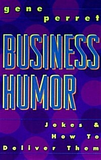 Business Humor: Jokes & How To Deliver Them (Paperback)