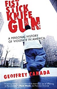 Fist Stick Knife Gun: A Personal History of Violence in America (Hardcover, 1St Edition)