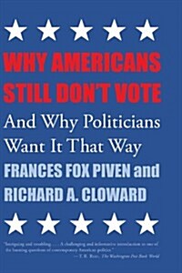 Why Americans Still Dont Vote: And Why Politicians Want It That Way (Paperback)