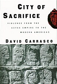 City of Sacrifice: Violence From the Aztec Empire to the Modern Americas (Hardcover)