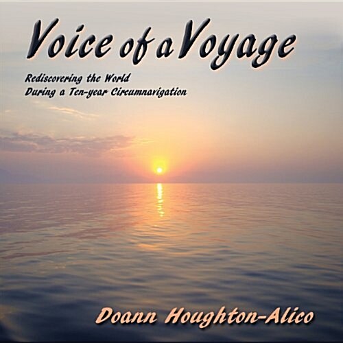 Voice of a Voyage: Rediscovering the World During a Ten-year Circumnavigation (Paperback)