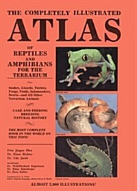 The Completely Illustrated Atlas of Reptiles and Amphibians for the Terrarium (Hardcover, 1st)