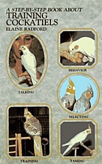 A Step-By-Step Book about Training Cockatiels (Step-By-Step Book About Series) (Paperback)