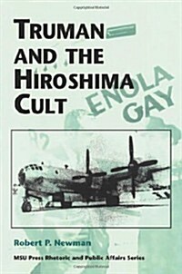 Truman and the Hiroshima Cult (Rhetoric & Public Affairs) (Hardcover, First Edition)