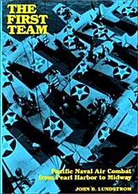 The First Team: Pacific Naval Air Combat from Pearl Harbor to Midway (Hardcover)