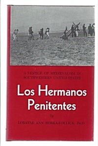 Los Hermanos Penitentes a Vestige of Medievalism in Southwestern United States (Hardcover)