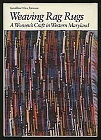 Weaving Rag Rugs: A Womens Craft in Western Maryland (Hardcover, 1st)