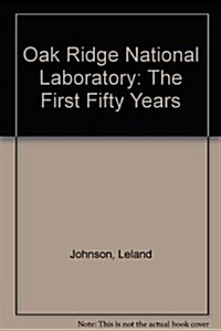 Oak Ridge National Laboratory: The First Fifty Years (Hardcover)