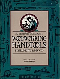 Illustrated Encyclopedia of Woodworking Handtools Instruments and Devices: Containing a Full Description of the Tools Used by Carpenters, Joiners, A (Paperback)