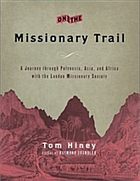 On the Missionary Trail: A Journey Through Polynesia, Asia, and Africa With the London Missionary Society (Hardcover, 1st)