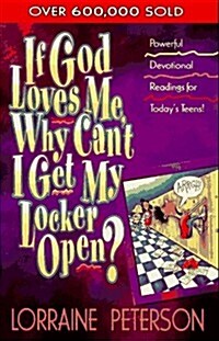 If God Loves Me, Why Cant I Get My Locker Open? (Devotionals for Teens) (Paperback, 1St Edition)