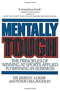 Mentally Tough: The Principles of Winning at Sports Applied to Winning in Business (Paperback)
