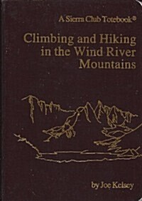 Climbing and Hiking in the Wind River Mountains (A Sierra Club Totebook) (Paperback, First Editiion)