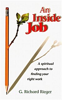 An Inside Job: A Spiritual Approach to Finding Your Right Work (Paperback, 1st)