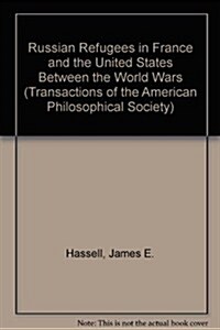 Russian Refugees in France and the United States Between the World Wars: Transactions, American Philosophical Society (Vol. 81, Part 7) (Paperback)