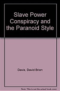 The Slave Power Conspiracy and the Paranoid Style (Paperback)