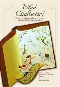 What a character! : character study as a guide to literary meaning making in grades K-8
