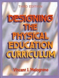 Designing the physical education curriculum 3rd ed