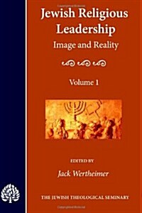 Jewish Religious Leadership: Image and Reality, Vol. 1 (Volume 1) (Paperback)