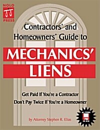 Contractors and Homeowners Guide to Mechanics Liens : Get Paid If Youre a Contractor, Dont Pay Twice If Youre a Homeowner (Paperback, Pap/Dskt)
