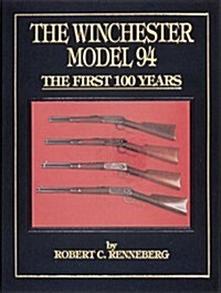 The Winchester Model 94: The First 100 Years (Hardcover, First edition (revised))