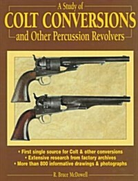 A Study of Colt Conversions and Other Percussion Revolvers (Hardcover, 1St Edition)