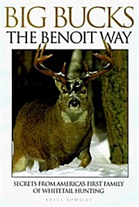 Big Bucks the Benoit Way: Secrets from Americas First Family of Whitetail Hunting (Hardcover, First edition.)