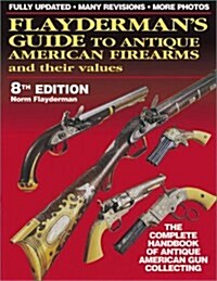 Flaydermans Guide to Antique American Firearms and Their Values (Flaydermans Guide to Antique American Firearms & Their Values) (Paperback, 8th)