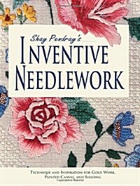 Shay Pendrays Inventive Needlework (Paperback)