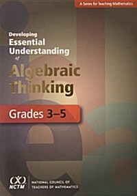 Developing Essential Understanding of Algebraic Thinking for Teaching Mathematics in Grades 3-5 (Paperback)