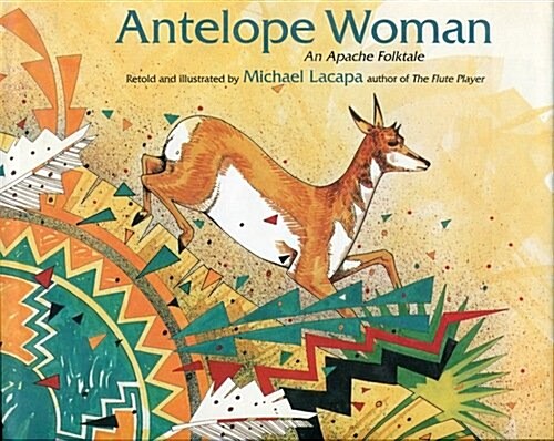 Antelope Woman: An Apache Folktale (Hardcover, First Edition)