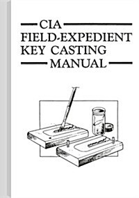 CIA Field-Expedient Key Casting Manual (Paperback)