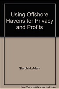 Using Offshore Havens for Privacy and Profits (Paperback)