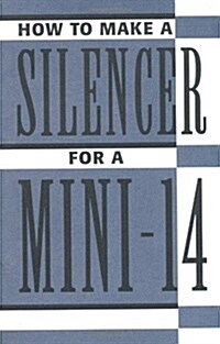 How to Make a Silencer for a Mini-14 (Paperback)