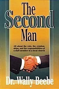 The second man: All about the role, the relationships, and the responsibilities of a staff member in a local church (Paperback, Assumed First)