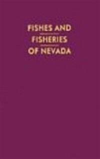 Fishes and Fisheries of Nevada (1994 Facsimile of 1962 Edition) (Hardcover)