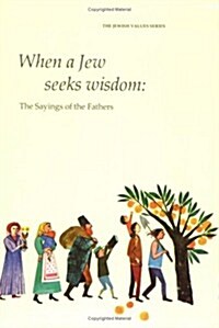 When a Jew Seeks Wisdom: The Sayings of the Fathers (Jewish Values Series) (The Jewish values series) (Paperback)